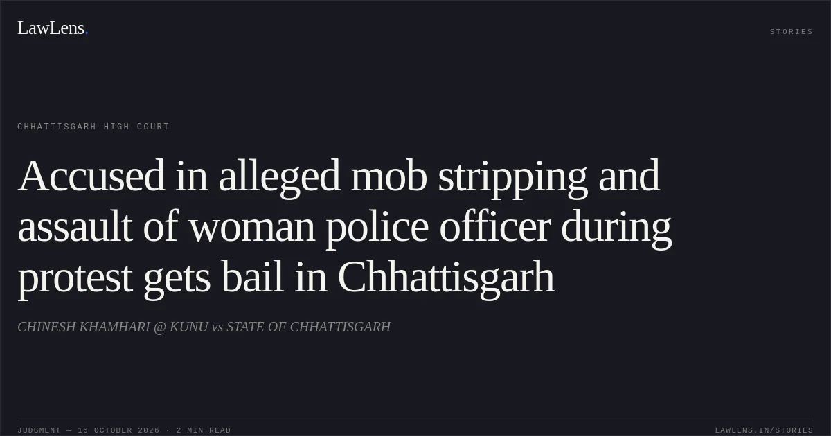 Accused in alleged mob stripping and assault of woman police officer during protest gets bail in Chhattisgarh. CHINESH KHAMHARI @ KUNU vs STATE OF CHHATTISGARH. Chhattisgarh High Court. LawLens