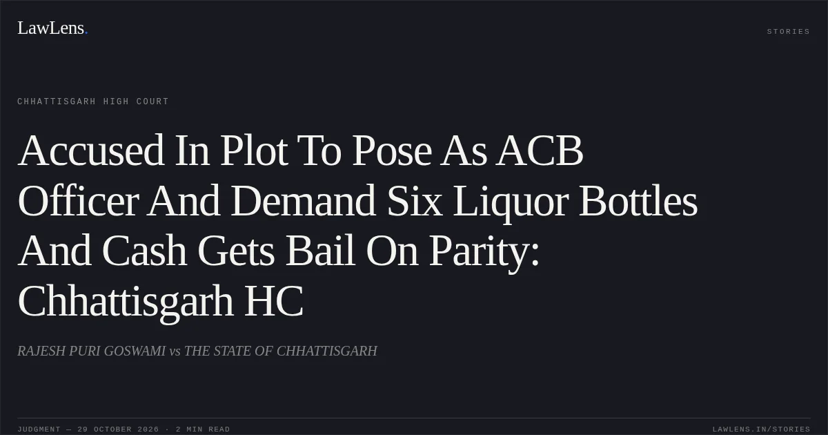 Accused In Plot To Pose As ACB Officer And Demand Six Liquor Bottles And Cash Gets Bail On Parity: Chhattisgarh HC. RAJESH PURI GOSWAMI vs THE STATE OF CHHATTISGARH. Chhattisgarh High Court. LawLens