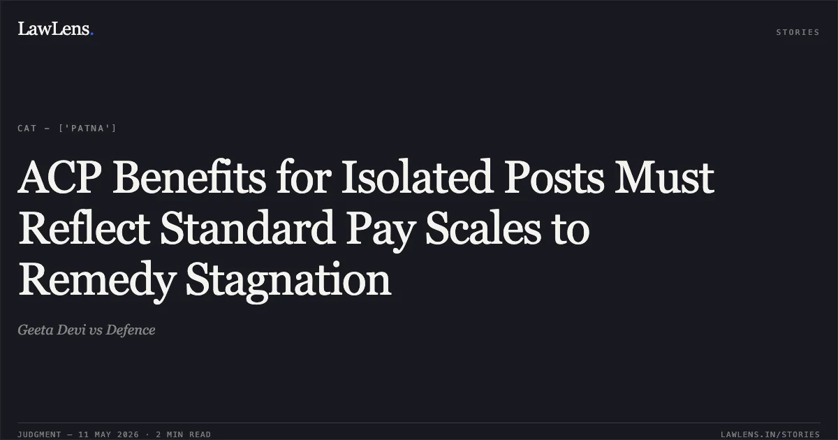 ACP Benefits for Isolated Posts Must Reflect Standard Pay Scales to Remedy Stagnation. Geeta Devi vs Defence. Central Administrative Tribunal. LawLens