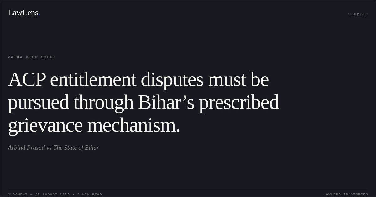 ACP entitlement disputes must be pursued through Bihar’s prescribed grievance mechanism.. Arbind Prasad vs The State of Bihar. Patna High Court. LawLens