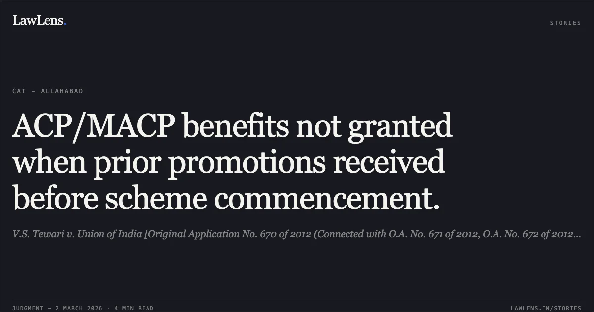 ACP/MACP benefits not granted when prior promotions received before scheme commencement.. V.S. Tewari v. Union of India [Original Application No. 670 of 2012 (Connected with O.A. No. 671 of 2012, O.A. No. 672 of 2012, O.A. No. 673 of 2012)]. Central Administrative Tribunal. LawLens