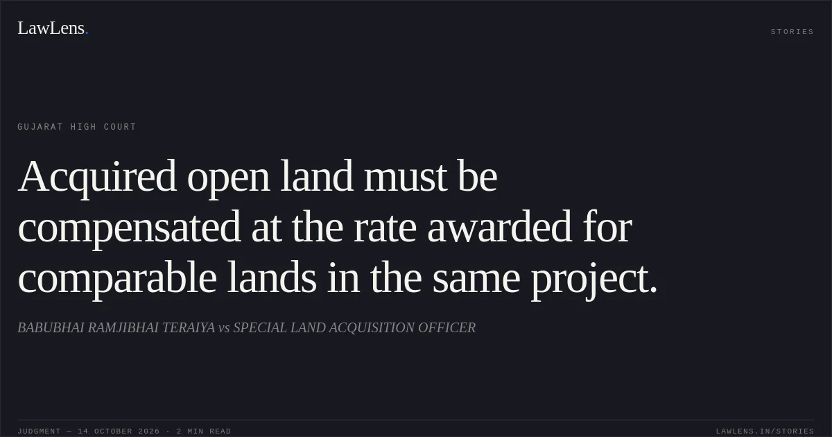 Acquired open land must be compensated at the rate awarded for comparable lands in the same project.. BABUBHAI RAMJIBHAI TERAIYA vs SPECIAL LAND ACQUISITION OFFICER. Gujarat High Court. LawLens