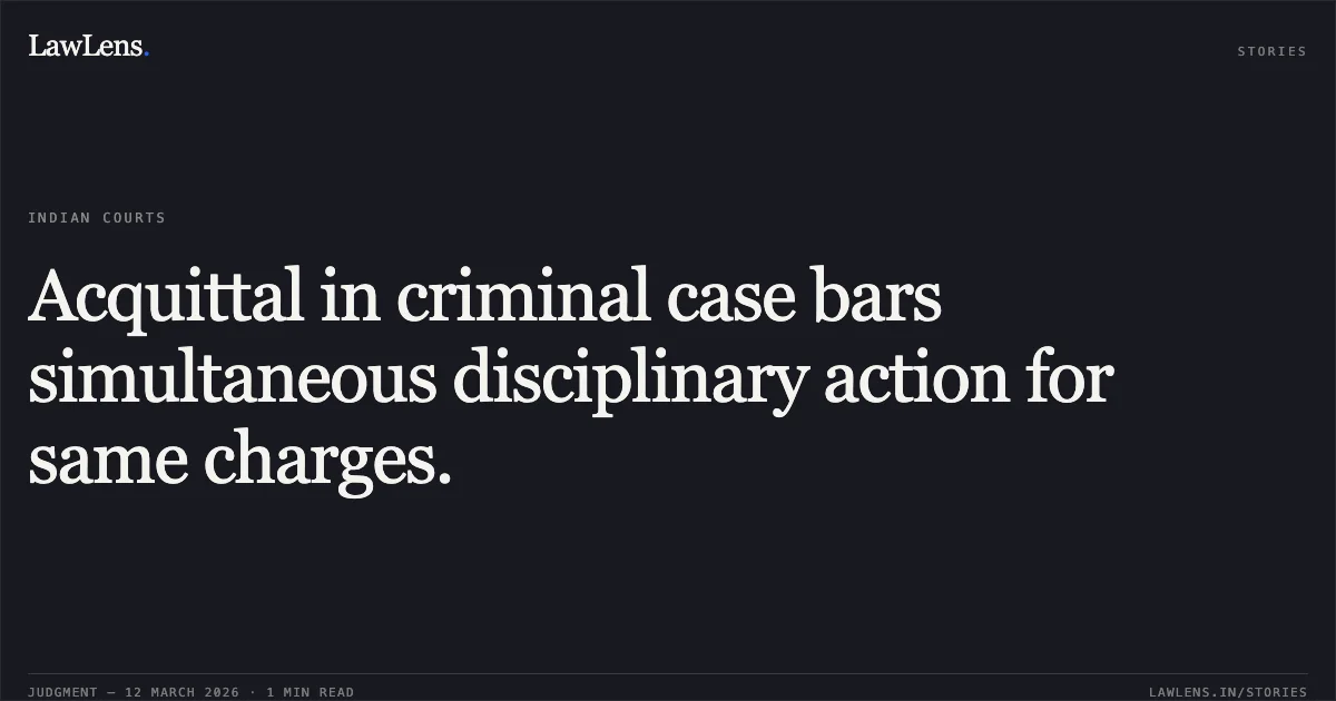 Acquittal in criminal case bars simultaneous disciplinary action for same charges.. Tejbir v. Delhi Transport Corporation, O.A. No. 52/2018. Central Administrative Tribunal. LawLens