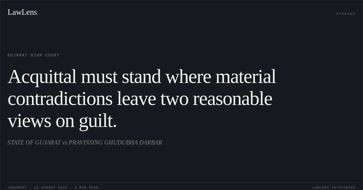 Acquittal must stand where material contradictions leave two reasonable views on guilt.. STATE OF GUJARAT vs PRAVINSING GHUDUBHA DARBAR. Gujarat High Court. LawLens