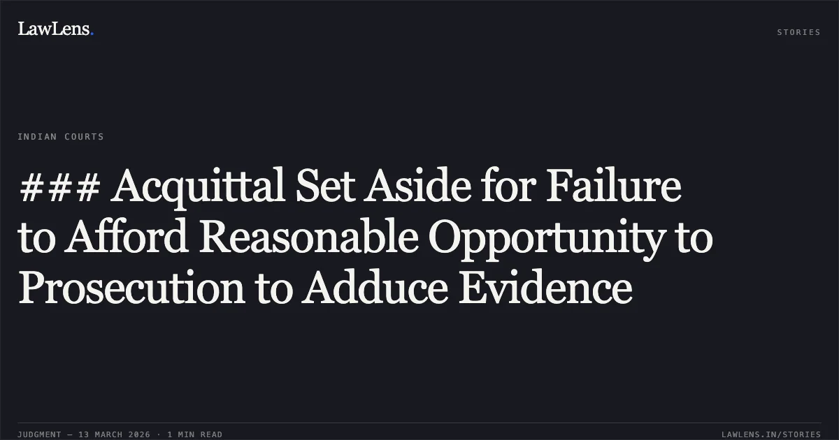 ### Acquittal Set Aside for Failure to Afford Reasonable Opportunity to Prosecution to Adduce Evidence. The State of Tripura v. Golom Rabban Ali [CRL. A. NO. 35 OF 2025]. Tripura High Court. LawLens