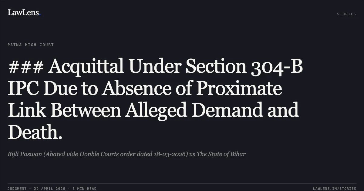 ### Acquittal Under Section 304-B IPC Due to Absence of Proximate Link Between Alleged Demand and Death.. Bijli Paswan (Abated vide Honble Courts order dated 18-03-2026) vs The State of Bihar. Patna High Court. LawLens