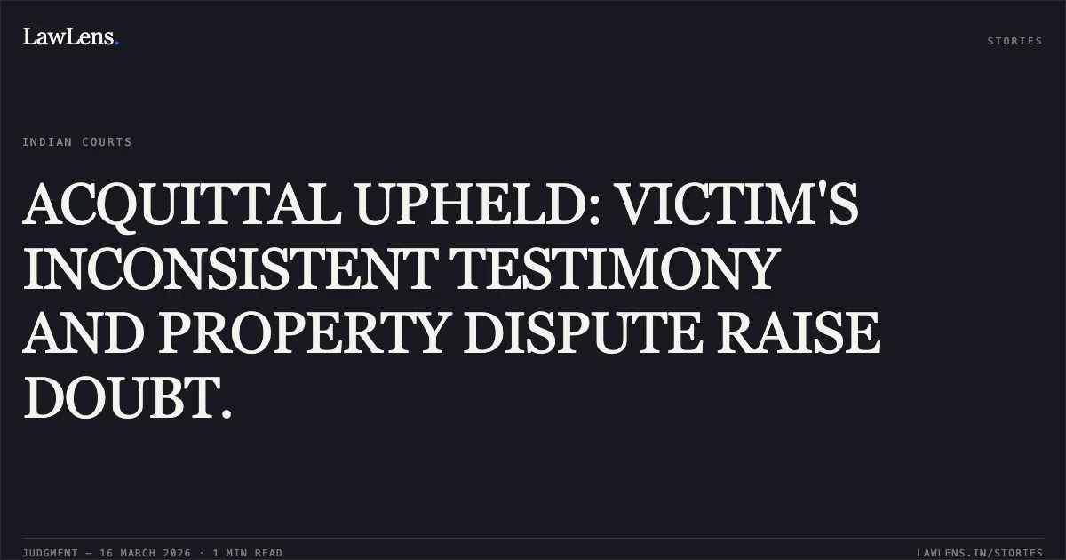 ACQUITTAL UPHELD: VICTIM'S INCONSISTENT TESTIMONY AND PROPERTY DISPUTE RAISE DOUBT.. State vs Fahimuddin @ Fahim. Delhi High Court. LawLens