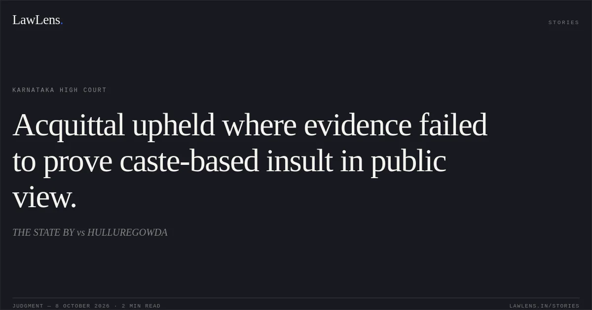 Acquittal upheld where evidence failed to prove caste-based insult in public view.. THE STATE BY vs HULLUREGOWDA. Karnataka High Court. LawLens