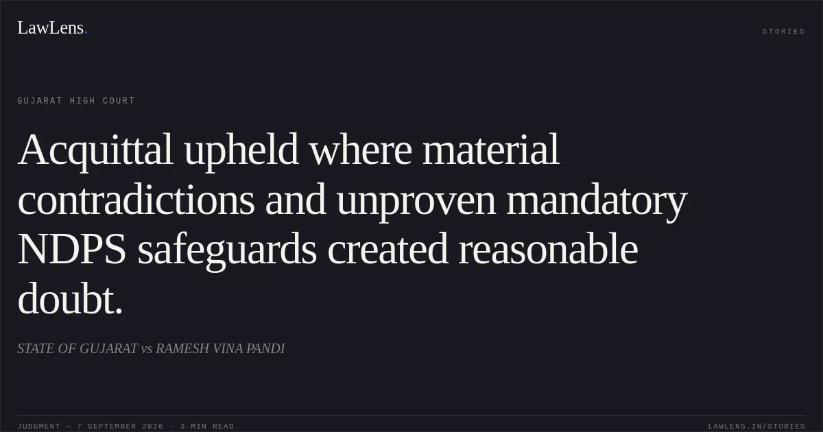 Acquittal upheld where material contradictions and unproven mandatory NDPS safeguards created reasonable doubt.. STATE OF GUJARAT vs RAMESH VINA PANDI. Gujarat High Court. LawLens