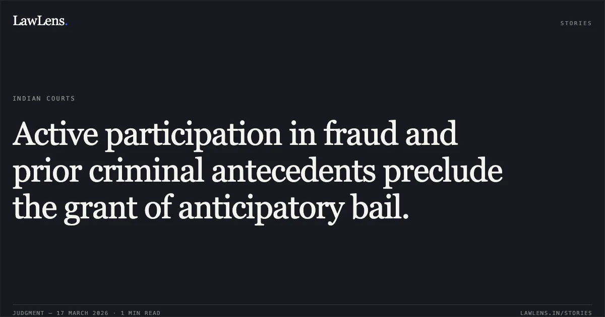 Active participation in fraud and prior criminal antecedents preclude the grant of anticipatory bail.. NITIN ARUN JADHAV vs STATE OF CHHATTISGARH. Chhattisgarh High Court. LawLens