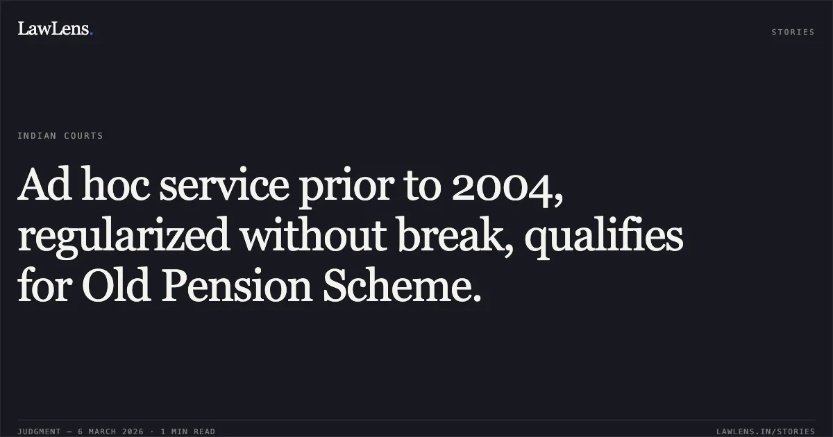 Ad hoc service prior to 2004, regularized without break, qualifies for Old Pension Scheme.. Manorama Sharma v. Union of India [O.A. No. 060/767/2021]. Central Administrative Tribunal. LawLens