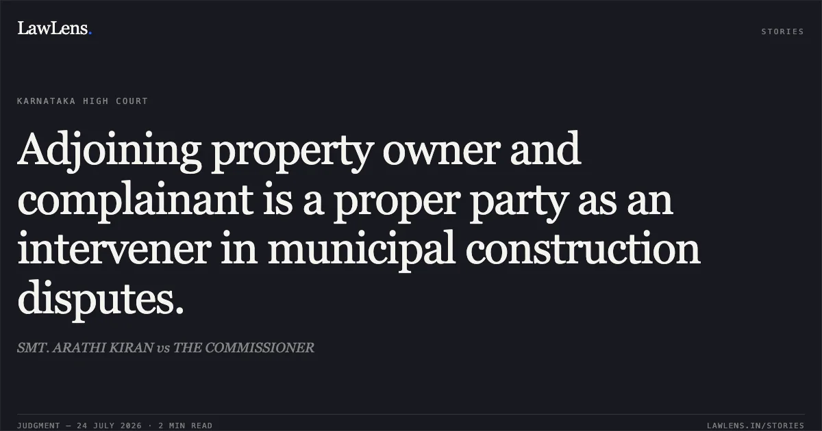 Adjoining property owner and complainant is a proper party as an intervener in municipal construction disputes.. SMT. ARATHI KIRAN vs THE COMMISSIONER. Karnataka High Court. LawLens