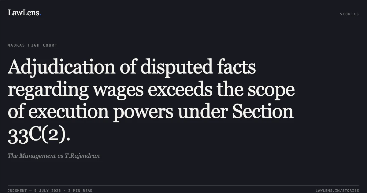 Adjudication of disputed facts regarding wages exceeds the scope of execution powers under Section 33C(2).. The Management vs T.Rajendran. Madras High Court. LawLens