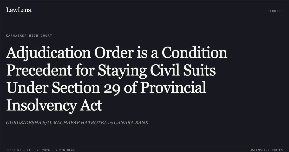 Adjudication Order is a Condition Precedent for Staying Civil Suits Under Section 29 of Provincial Insolvency Act. GURUSIDESHA S/O. RACHAPAP HATROTEA vs CANARA BANK. Karnataka High Court. LawLens