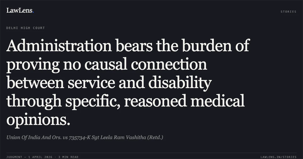 Administration bears the burden of proving no causal connection between service and disability through specific, reasoned medical opinions.. Union Of India And Ors. vs 735734-K Sgt Leela Ram Vashitha (Retd.). Delhi High Court. LawLens