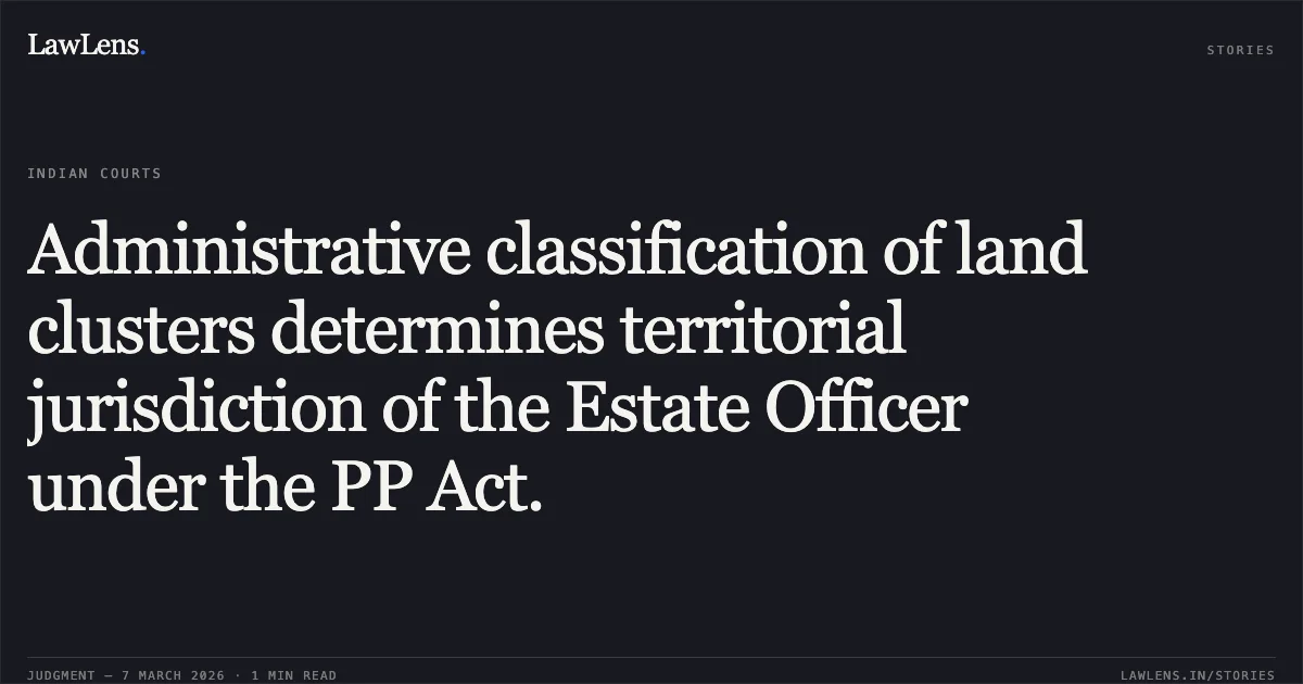 Administrative classification of land clusters determines territorial jurisdiction of the Estate Officer under the PP Act.. Nitin Arunkant Shah & Anr. v. The Deendayal Port Authority & Ors. [Letters Patent Appeal No. 85 of 2026 in R/Special Civil Application No. 16349 of 2024]. Gujarat High Court. LawLens
