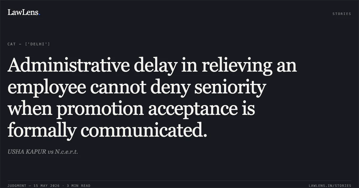 Administrative delay in relieving an employee cannot deny seniority when promotion acceptance is formally communicated.. USHA KAPUR vs N.c.e.r.t.. Central Administrative Tribunal. LawLens