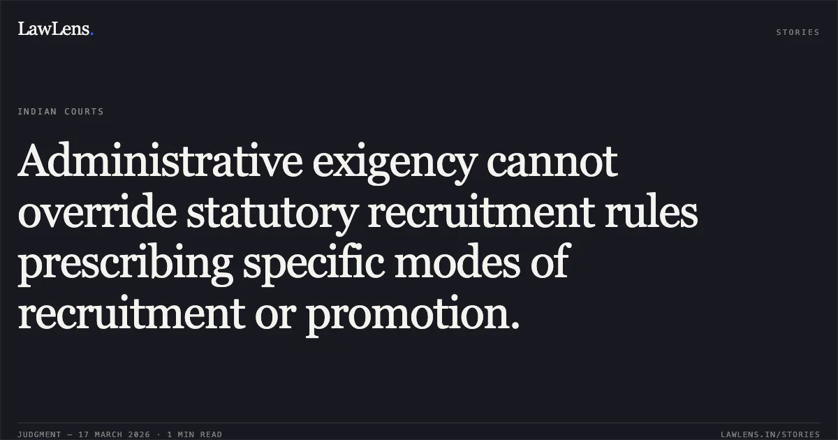 Administrative exigency cannot override statutory recruitment rules prescribing specific modes of recruitment or promotion.. RAKESH PADHA vs Forest Department. Central Administrative Tribunal. LawLens