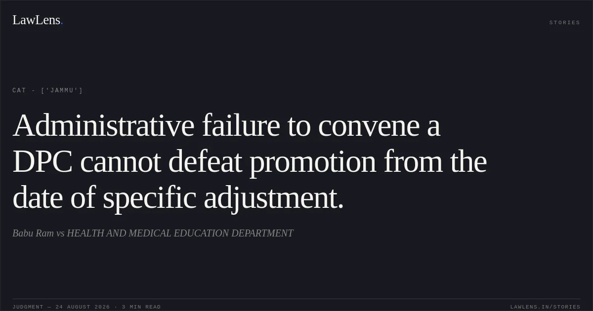 Administrative failure to convene a DPC cannot defeat promotion from the date of specific adjustment.. Babu Ram vs HEALTH AND MEDICAL EDUCATION DEPARTMENT. CAT - ['Jammu']. LawLens