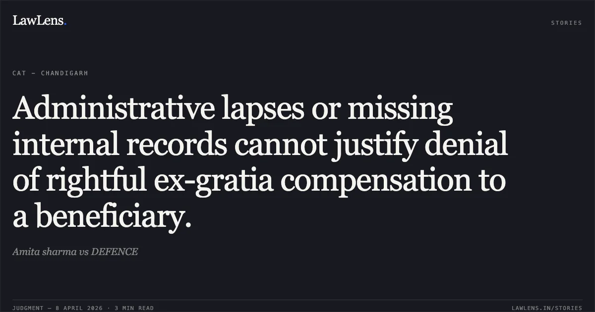 Administrative lapses or missing internal records cannot justify denial of rightful ex-gratia compensation to a beneficiary.. Amita sharma vs DEFENCE. Central Administrative Tribunal. LawLens