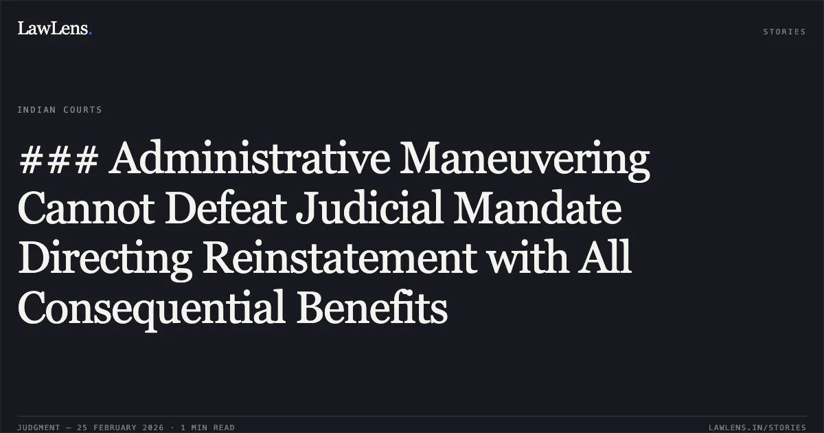 ### Administrative Maneuvering Cannot Defeat Judicial Mandate Directing Reinstatement with All Consequential Benefits. Robkar v. Sanjeev Verma, Commissioner/Secretary, GAD, Jammu [ROBSW No. 4/2024 in CCP(S) No. 363/2022]. Jammu and Kashmir High Court. LawLens