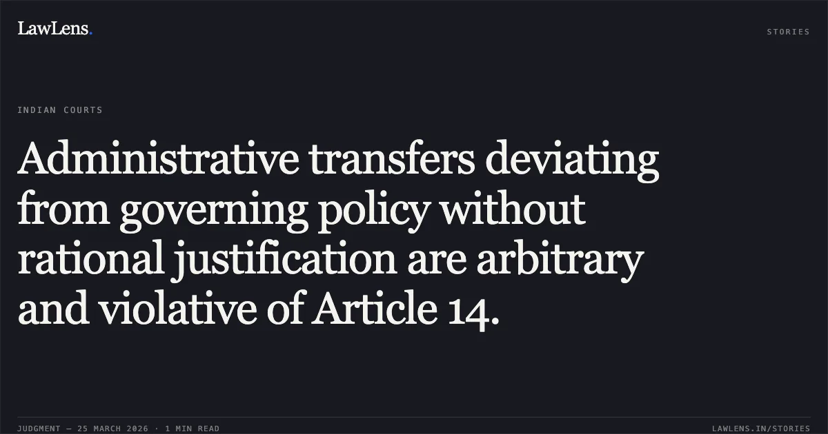 Administrative transfers deviating from governing policy without rational justification are arbitrary and violative of Article 14.. UDHAM SINGH vs DEFENCE. Central Administrative Tribunal. LawLens