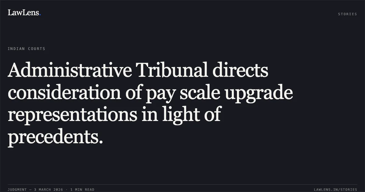 Administrative Tribunal directs consideration of pay scale upgrade representations in light of precedents.. Jai Prakash et al. v. Union of India et al. [O.A. No. 759/2026]. Central Administrative Tribunal. LawLens