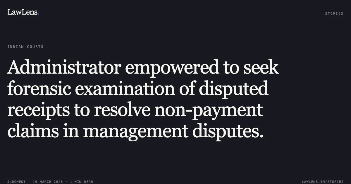 Administrator empowered to seek forensic examination of disputed receipts to resolve non-payment claims in management disputes.. Suresh Kumar Agarwal ∨S & Ors. vs J.B Daruka Papers Ltd & Ors & Ors.. National Company Law Appellate Tribunal. LawLens