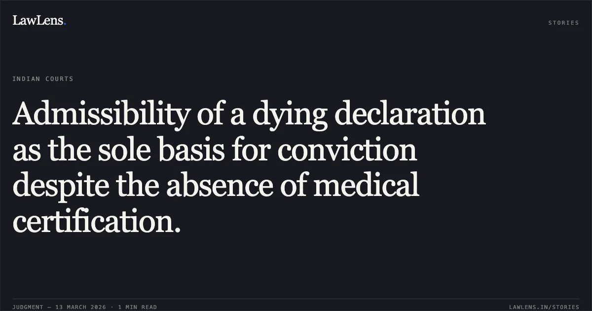 Admissibility of a dying declaration as the sole basis for conviction despite the absence of medical certification.. Bajiben Prabhatbhai Parmar v. State of Gujarat [R/Criminal Appeal No. 702 of 2013]. Gujarat High Court. LawLens