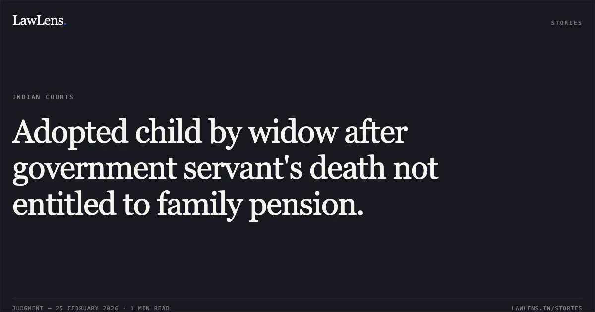 Adopted child by widow after government servant's death not entitled to family pension.. Naresh Kumar v. Union of India [Original Application No. 516 of 2012]. Central Administrative Tribunal. LawLens