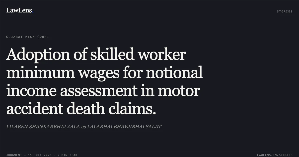Adoption of skilled worker minimum wages for notional income assessment in motor accident death claims.. LILABEN SHANKARBHAI ZALA vs LALABHAI BHAYJIBHAI SALAT. Gujarat High Court. LawLens