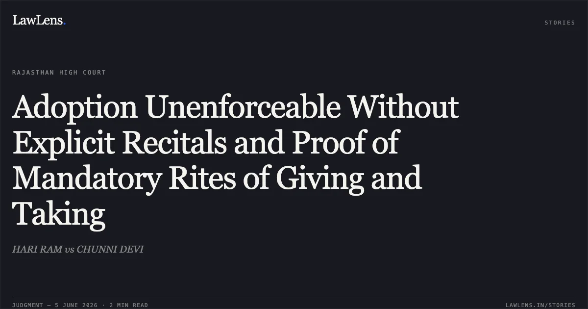 Adoption Unenforceable Without Explicit Recitals and Proof of Mandatory Rites of Giving and Taking. HARI RAM vs CHUNNI DEVI. Rajasthan High Court. LawLens