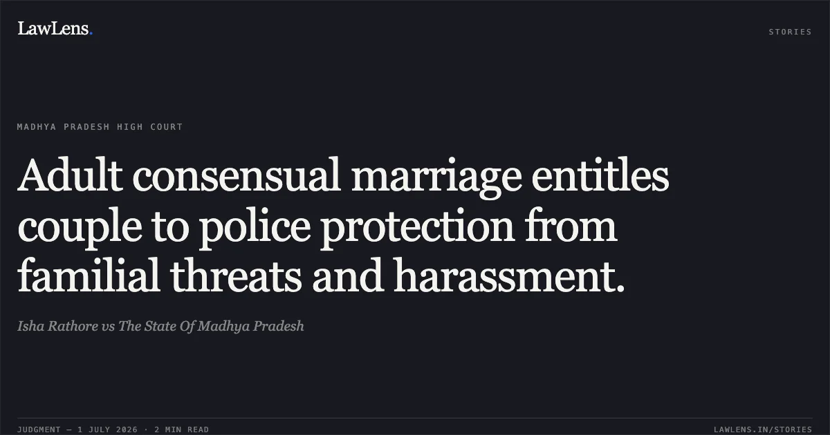 Adult consensual marriage entitles couple to police protection from familial threats and harassment.. Isha Rathore vs The State Of Madhya Pradesh. Madhya Pradesh High Court. LawLens