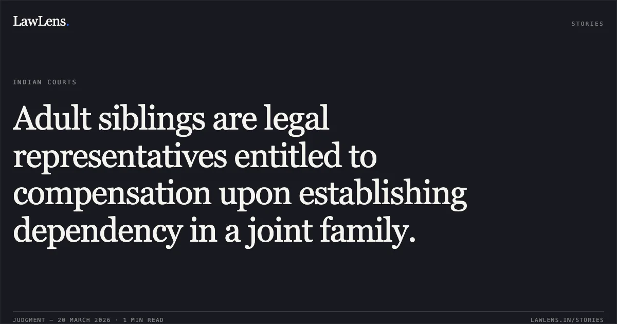 Adult siblings are legal representatives entitled to compensation upon establishing dependency in a joint family.. The Branch Manager, National Insurance Company Limited vs Hasmukh Pannalal Punamiya and Ors.. High Court of Sikkim. LawLens