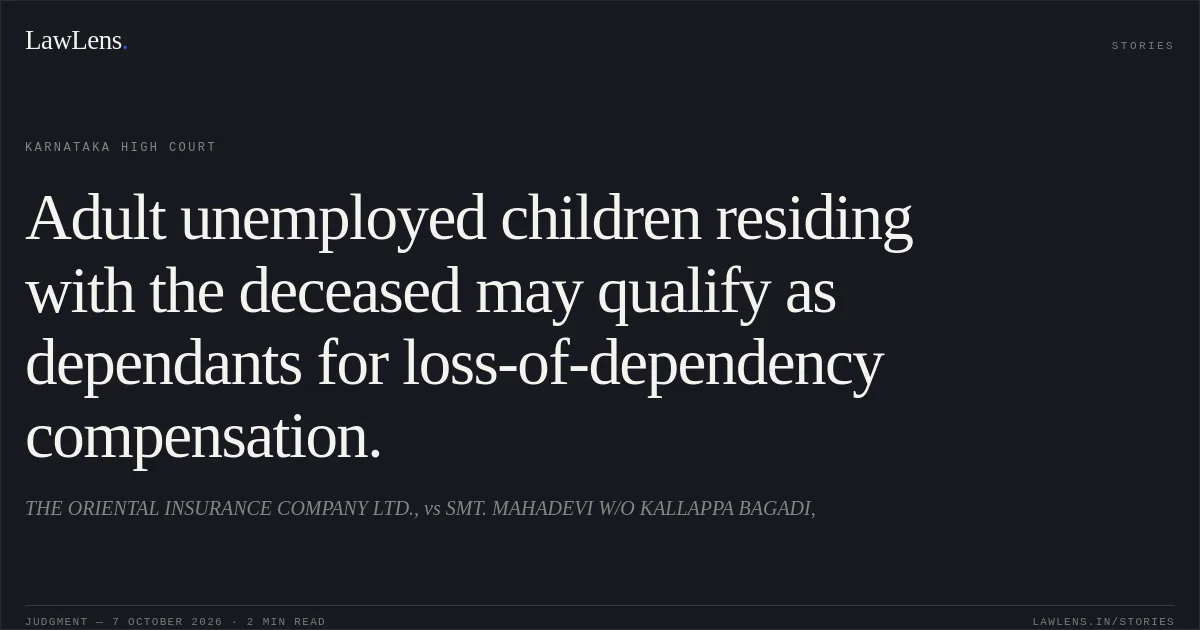 Adult unemployed children residing with the deceased may qualify as dependants for loss-of-dependency compensation.. THE ORIENTAL INSURANCE COMPANY LTD., vs SMT. MAHADEVI W/O KALLAPPA BAGADI,. Karnataka High Court. LawLens