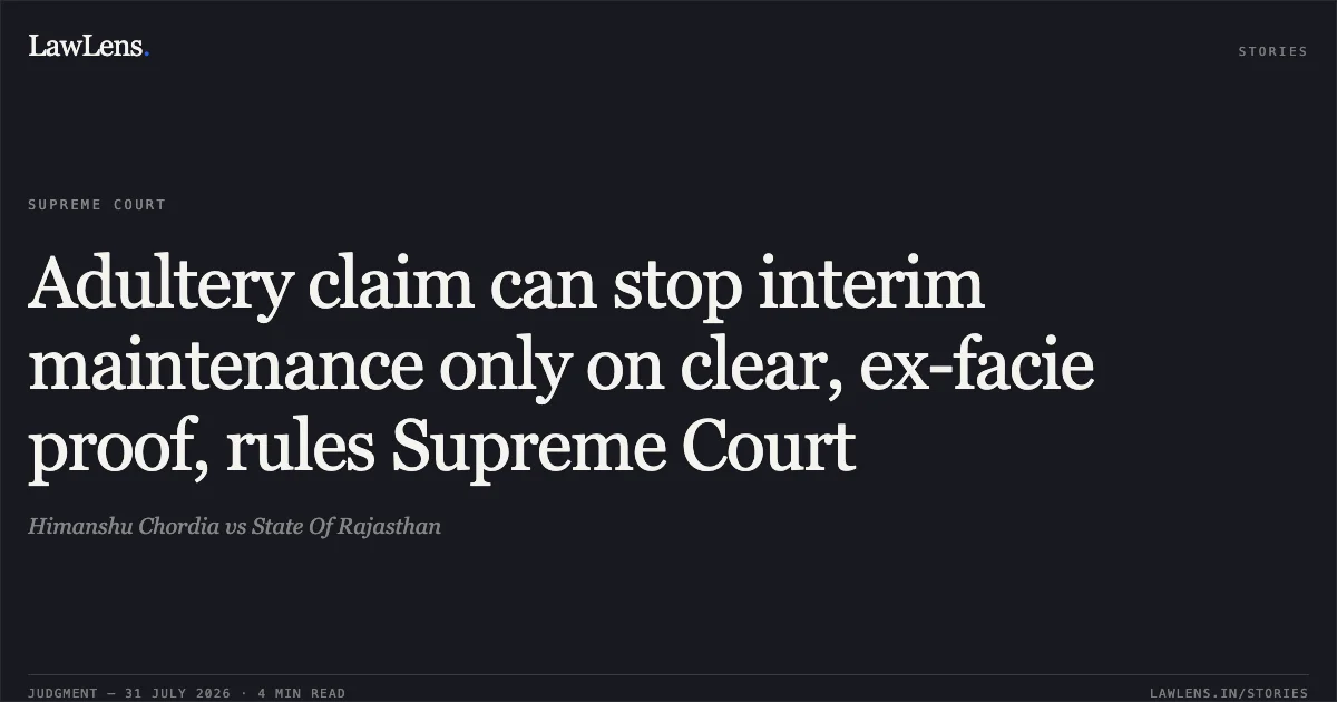 Adultery claim can stop interim maintenance only on clear, ex-facie proof, rules Supreme Court. Himanshu Chordia vs State Of Rajasthan. Supreme Court. LawLens