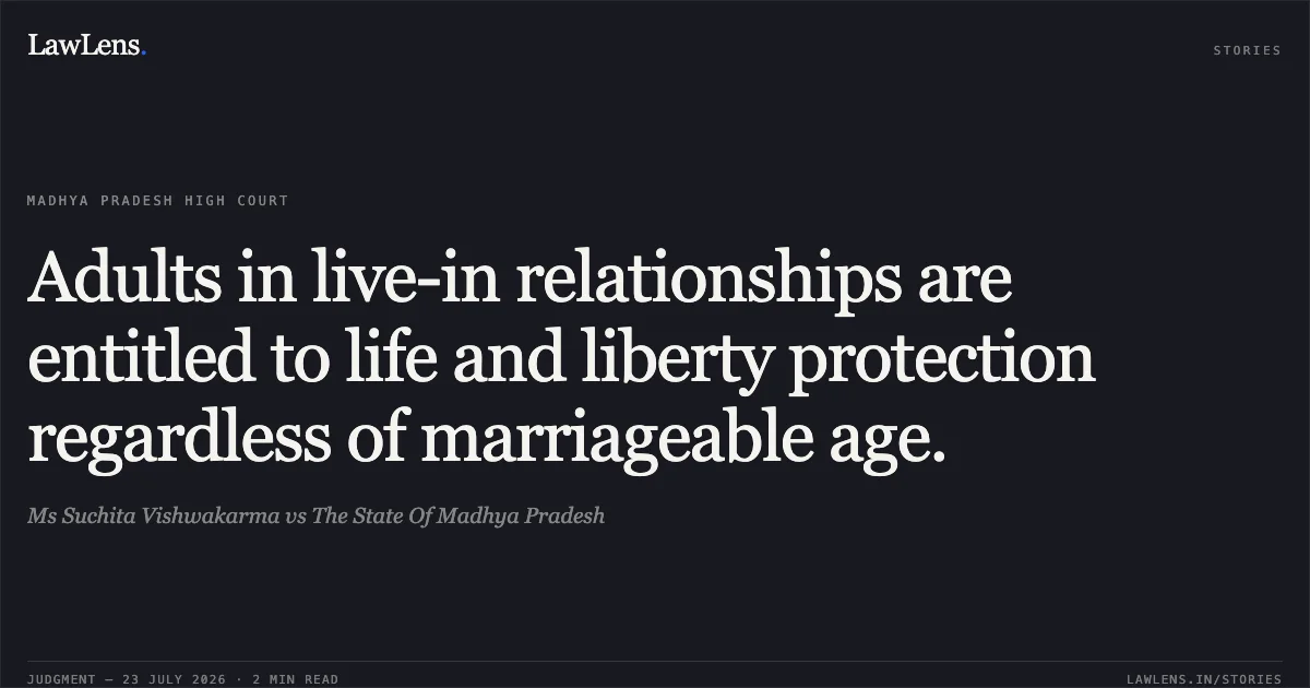 Adults in live-in relationships are entitled to life and liberty protection regardless of marriageable age.. Ms Suchita Vishwakarma vs The State Of Madhya Pradesh. Madhya Pradesh High Court. LawLens