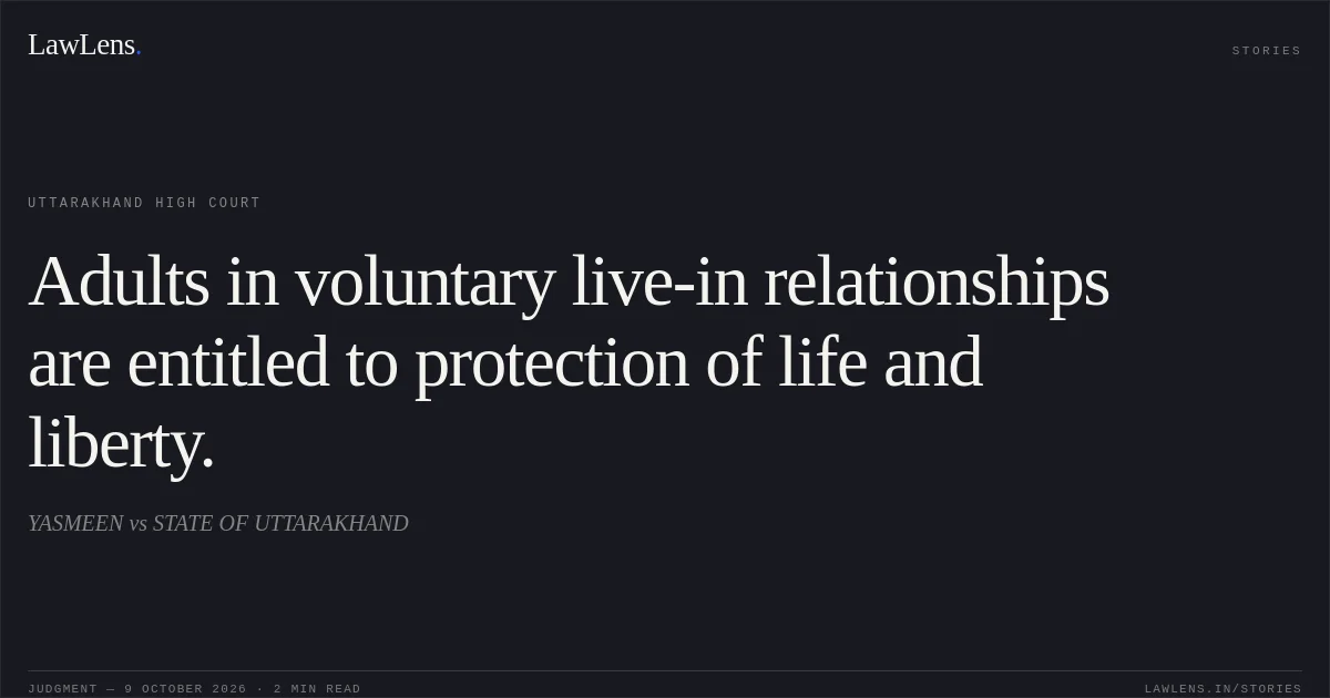 Adults in voluntary live-in relationships are entitled to protection of life and liberty.. YASMEEN vs STATE OF UTTARAKHAND. Uttarakhand High Court. LawLens