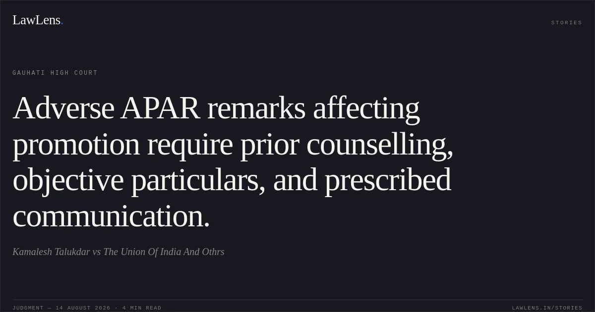 Adverse APAR remarks affecting promotion require prior counselling, objective particulars, and prescribed communication.. Kamalesh Talukdar vs The Union Of India And Othrs. Gauhati High Court. LawLens