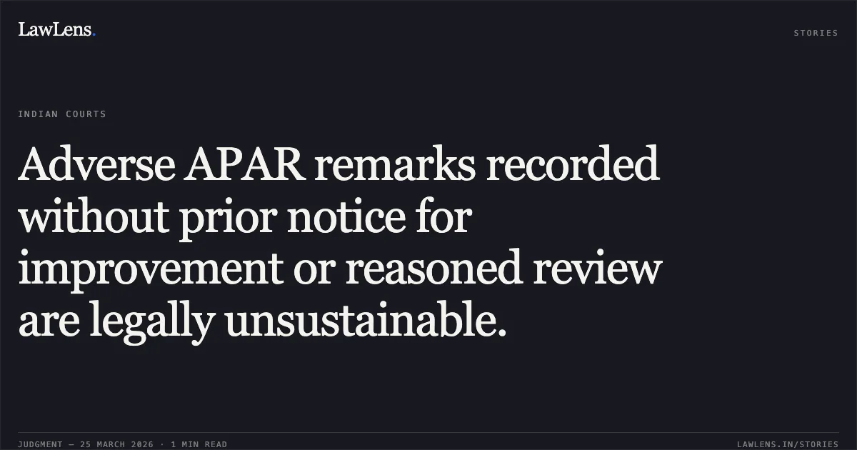 Adverse APAR remarks recorded without prior notice for improvement or reasoned review are legally unsustainable.. PRAMODH KUMAR vs COMMISSIONER OF POLICE. Central Administrative Tribunal. LawLens