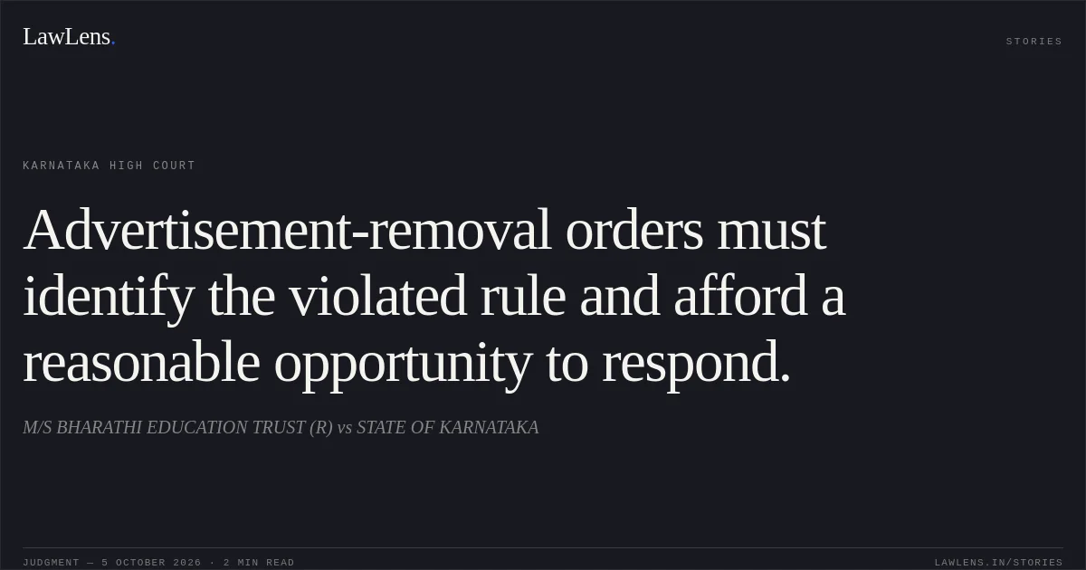 Advertisement-removal orders must identify the violated rule and afford a reasonable opportunity to respond.. M/S BHARATHI EDUCATION TRUST (R) vs STATE OF KARNATAKA. Karnataka High Court. LawLens