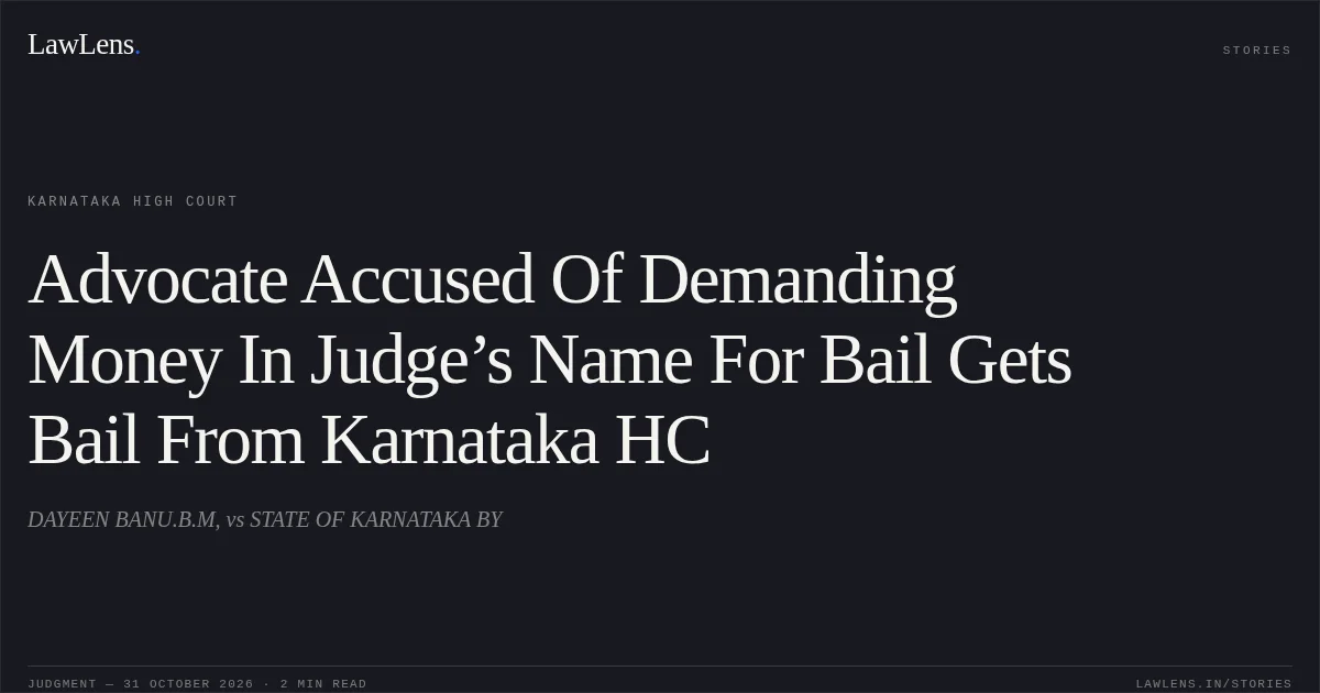 Advocate Accused Of Demanding Money In Judge’s Name For Bail Gets Bail From Karnataka HC. DAYEEN BANU.B.M, vs STATE OF KARNATAKA BY. Karnataka High Court. LawLens