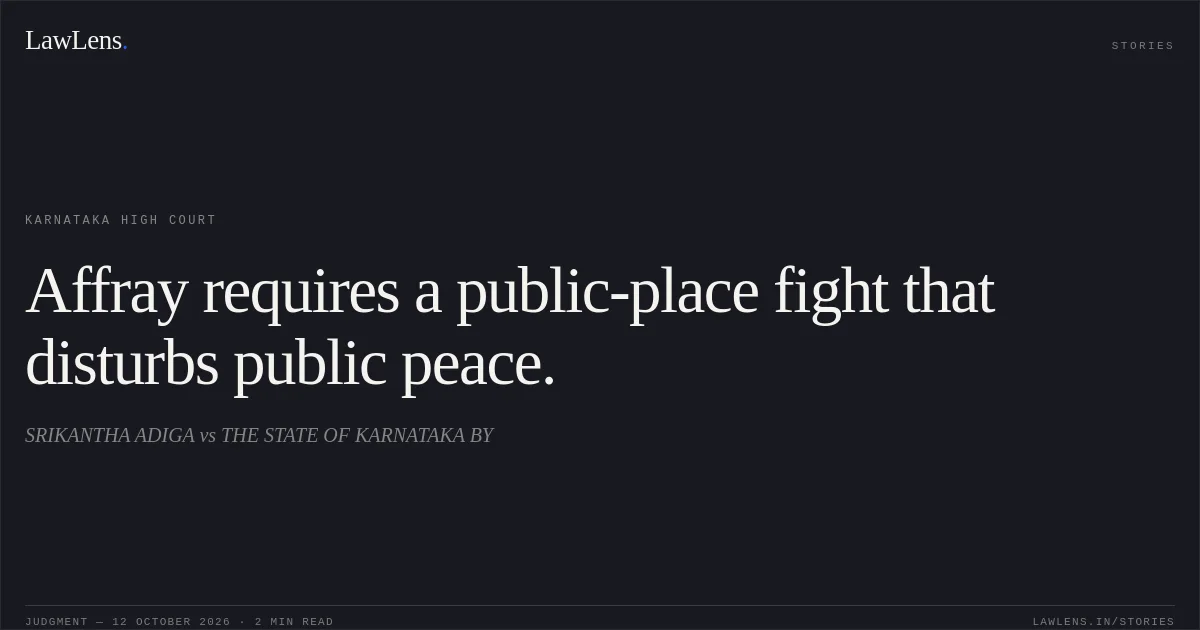 Affray requires a public-place fight that disturbs public peace.. SRIKANTHA ADIGA vs THE STATE OF KARNATAKA BY. Karnataka High Court. LawLens