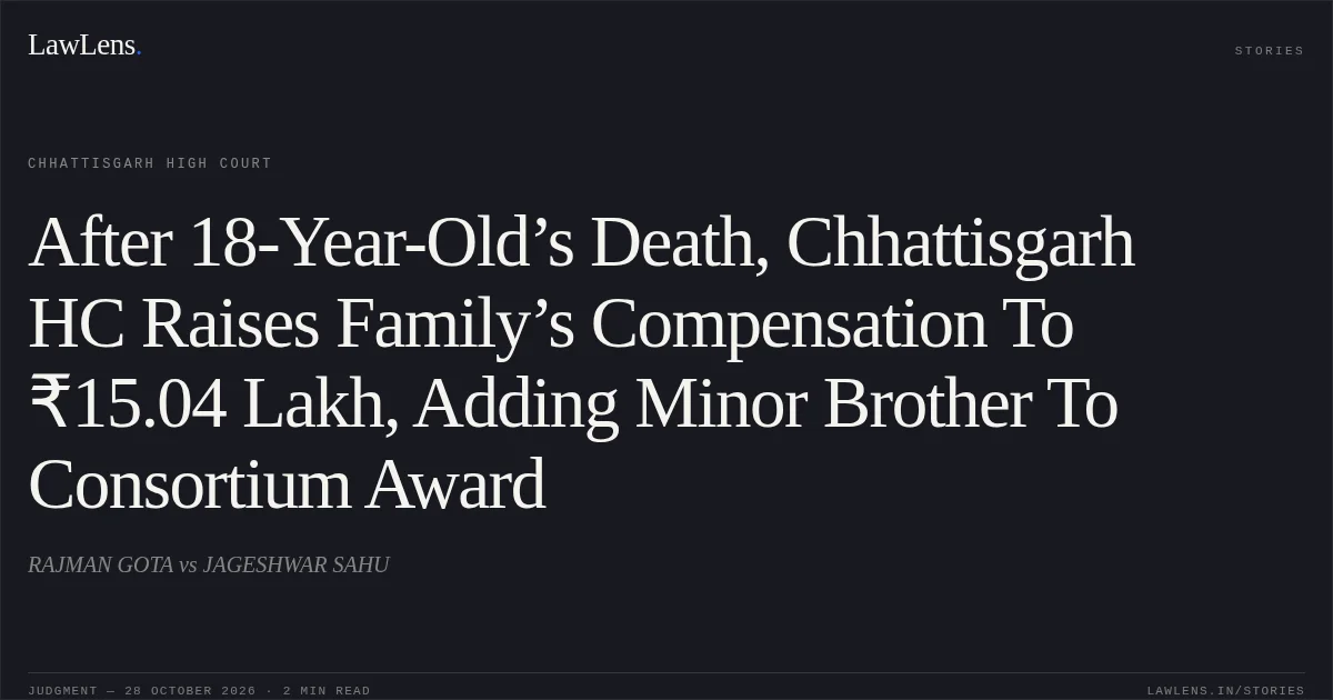 After 18-Year-Old’s Death, Chhattisgarh HC Raises Family’s Compensation To ₹15.04 Lakh, Adding Minor Brother To Consortium Award. RAJMAN GOTA vs JAGESHWAR SAHU. Chhattisgarh High Court. LawLens