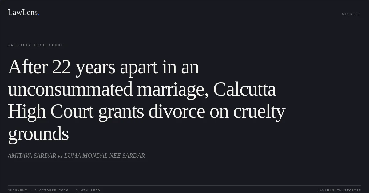 After 22 years apart in an unconsummated marriage, Calcutta High Court grants divorce on cruelty grounds. AMITAVA SARDAR vs LUMA MONDAL NEE SARDAR. Calcutta High Court. LawLens