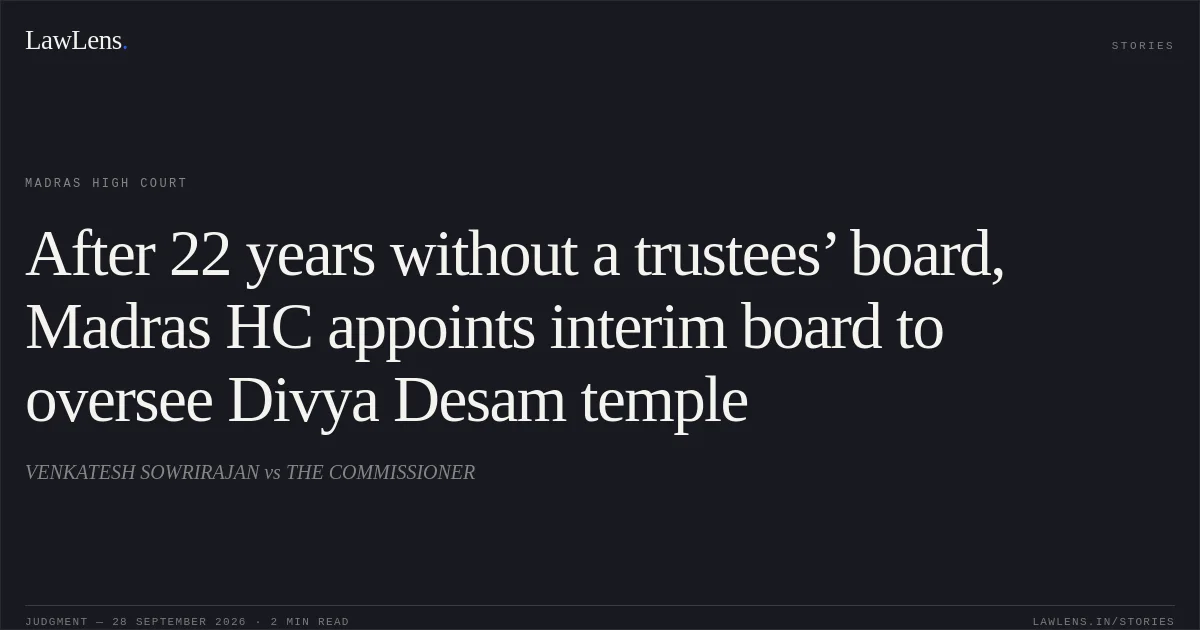 After 22 years without a trustees’ board, Madras HC appoints interim board to oversee Divya Desam temple. VENKATESH SOWRIRAJAN vs THE COMMISSIONER. Madras High Court. LawLens
