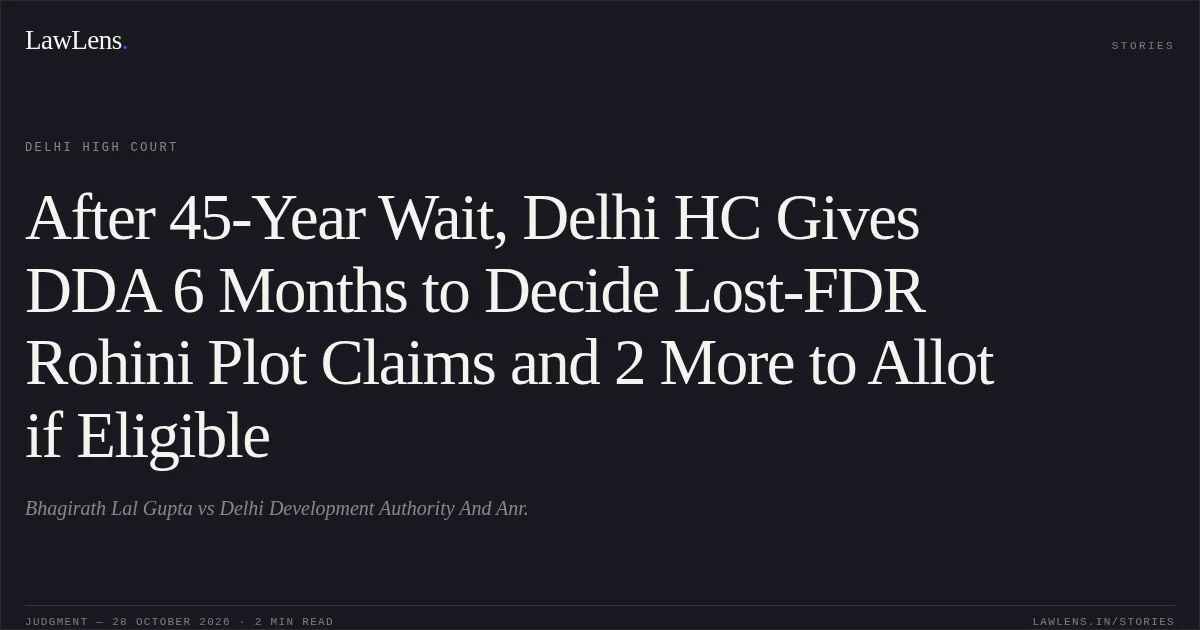 After 45-Year Wait, Delhi HC Gives DDA 6 Months to Decide Lost-FDR Rohini Plot Claims and 2 More to Allot if Eligible. Bhagirath Lal Gupta vs Delhi Development Authority And Anr.. Delhi High Court. LawLens