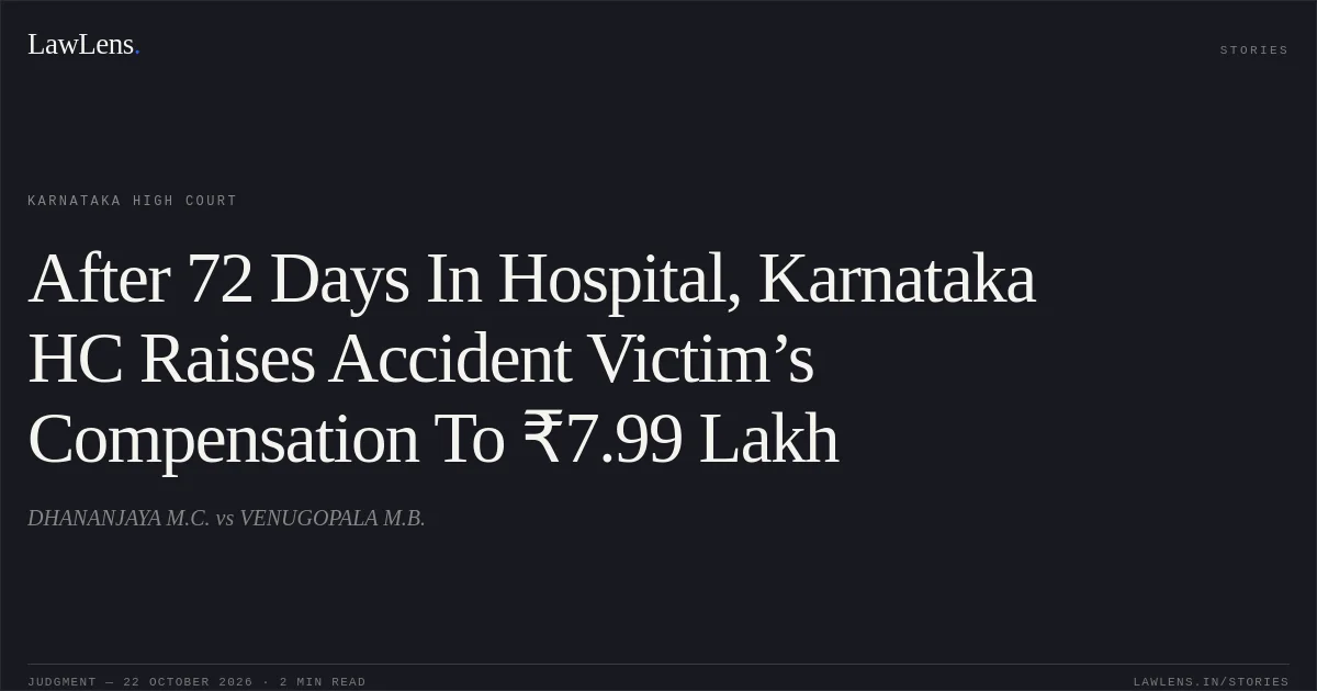 After 72 Days In Hospital, Karnataka HC Raises Accident Victim’s Compensation To ₹7.99 Lakh. DHANANJAYA M.C. vs VENUGOPALA M.B.. Karnataka High Court. LawLens