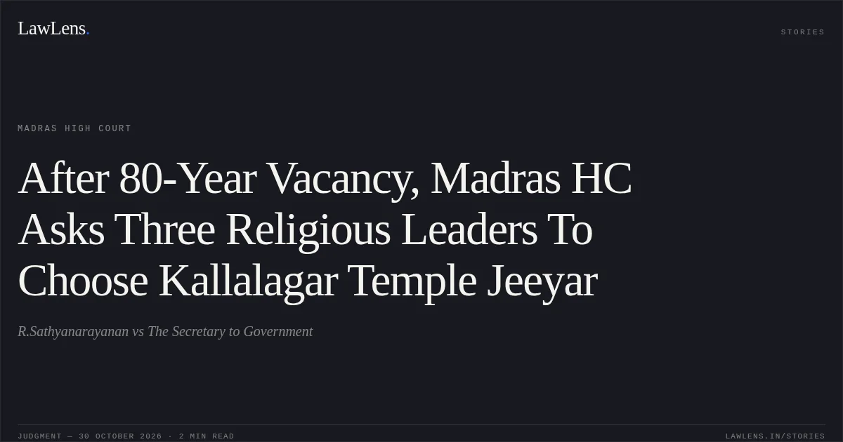After 80-Year Vacancy, Madras HC Asks Three Religious Leaders To Choose Kallalagar Temple Jeeyar. R.Sathyanarayanan vs The Secretary to Government. Madras High Court. LawLens