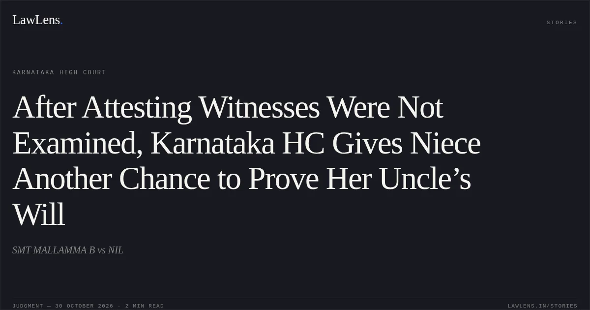 After Attesting Witnesses Were Not Examined, Karnataka HC Gives Niece Another Chance to Prove Her Uncle’s Will. SMT MALLAMMA B vs NIL. Karnataka High Court. LawLens